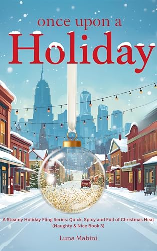 Once Upon A Holiday : A Steamy Holiday Fling Series: Quick, Dirty and Full of Christmas Heat (Naughty & Nice: Book 3) (Naughty and Nice: A Steamy Holiday ... Quick, Steamy, and Full of Christmas Heat)