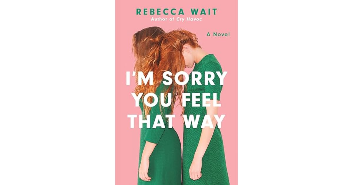 Book giveaway for I'm Sorry You Feel That Way: A Novel by Rebecca Wait ...