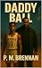 Daddy Ball by P.M. Brennan