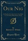 Our Nig: Or Sketches From the Life of a Free Black in a Two-Story White House, North (Classic Reprint) Our Nig: Or Sketches From the Life of a Free Black in a Two-Story White House, North (Classic Reprint)