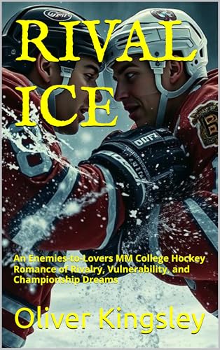 RIVAL ICE (MM Romance): An Enemies-to-Lovers MM College Hockey Romance of Rivalry, Vulnerability, and Championship Dreams (Campus to Cup - An MM Hockey ... College & Pro Sports Passion Book 1)
