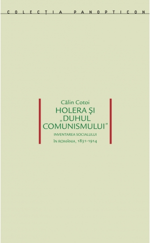 Holera și „duhul comunismului”. Inventarea socialului în România, 1831-1914