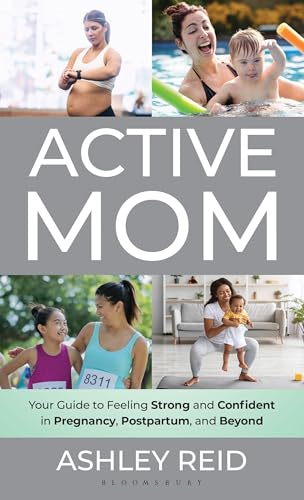 Active Mom: Your Guide to Feeling Strong and Confident in Pregnancy, Postpartum, and Beyond (Kindle Edition)
