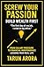 Screw Your Passion: Build W...