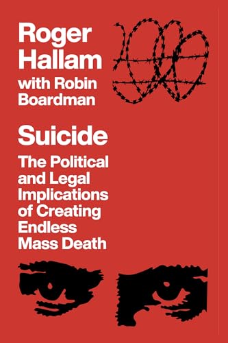 Suicide: The Political and Legal Implications of Creating Endless Mass Death (Prison Notebooks Book 1)