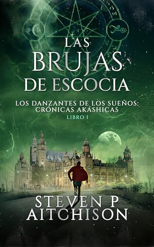 Las Brujas de Escocia: Los Danzantes de Los Sueños Libro 1: Un Thriller de Fantasía Urbana, Magia y Misterio (Las Crónicas Akáshicas) (Spanish Edition)