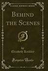Behind the Scenes (Classic Reprint)