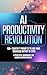 AI Productivity Revolution:...