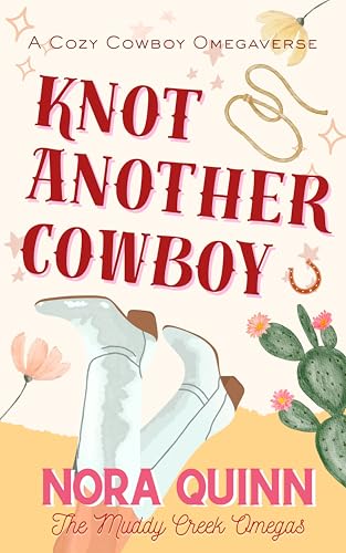 Knot Another Cowboy: A Small Town Steamy Why Choose Omegaverse Romance (The Muddy Creek Omegas)