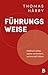 Führungsweise: Maßvoll leiten, weise verändern, verwurzelt leben (German Edition)