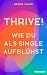 Thrive!: Wie du als Single aufblühst (German Edition)