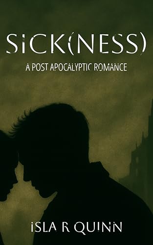 Sick(ness): A Post Apocalyptic Romance (Sickness Book 1)