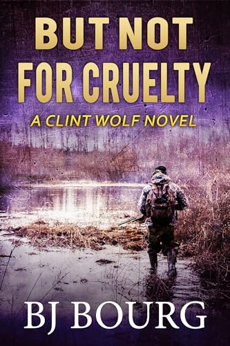 But Not For Cruelty: A Clint Wolf Novel (Clint Wolf Mystery Series Book 36)