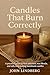 Candles That Burn Correctly: A practical guide to wick selection, wax blends, and safe, long-lasting handmade candles (The Art of Handmade Living Book 5)
