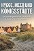 Hygge, Meer und Königsstädt...