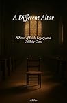 A Different Altar: A Novel of Faith, Legacy and Unlikely Grace