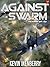 Against The Swarm by Kevin Ikenberry Against The Swarm by Kevin Ikenberry