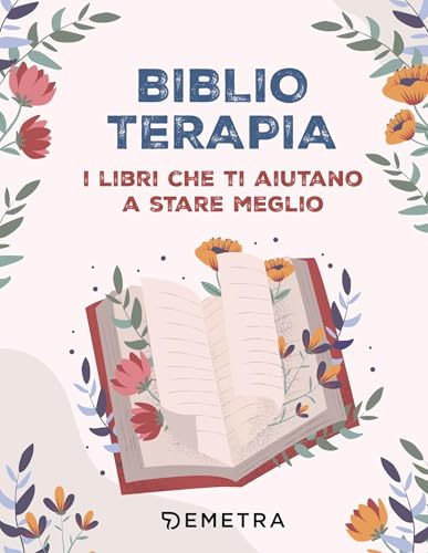 Biblioterapia: I libri che ti aiutano a stare meglio (Italian Edition)