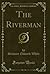 The Riverman (Classic Reprint)