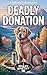 DEADLY DONATION: A Tails and Trails Mystery (The Tails and Trails Mysteries Book 6)