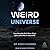 Weird Universe: Everything ...