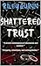 Shattered Trust by Riley    Quinn