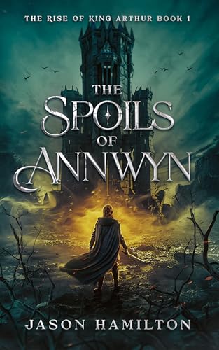 The Spoils of Annwyn (The Rise of King Arthur Book 1)