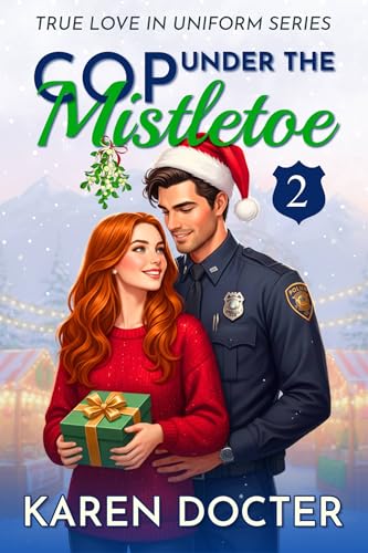 Cop Under The Mistletoe (True Love In Uniform Book 2)