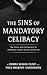 The Sins of Mandatory Celibacy by Debra Maria Flint