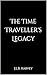 The Time Traveller's Legacy...