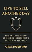 Live to Sell Another Day: Seller’s Code: 25 Income-Generating Rules For Options