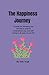 The Happiness Journey: A guide for changing your mindset to achieve contentment, joy, and well-being in all areas of your life