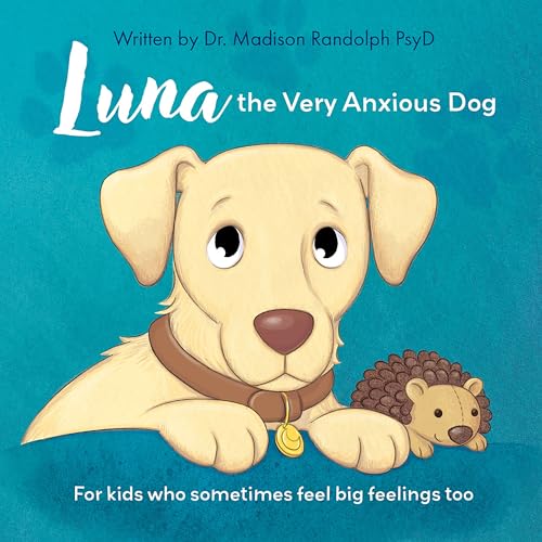 Luna the Very Anxious Dog: For Kids Who Sometimes Feel Big Feelings Too (Kindle Edition)