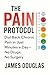 The Pain Protocol: Dial Back Chronic Pain in Just Minutes a Day—No Drugs, No Surgery