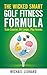 The Wicked Smart Golf Fitness Formula by Michael Leonard