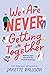 We Are Never Getting Together