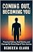 Coming Out, Becoming You by Rebecca Clark