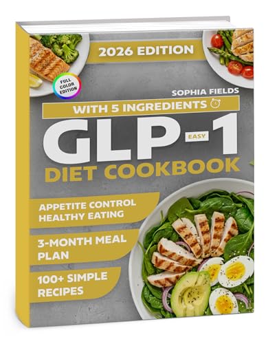Easy GLP-1 Diet Cookbook with 5 Ingredients: 100+ Simple Recipes and a 3-Month Meal Plan for Appetite Control, Energy, and Healthy Eating (Kindle Edition)