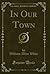 In Our Town (Classic Reprint)