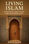 Living Islam: A Practical Field Guide for the Modern Soul Book cover for Living Islam: A Practical Field Guide for the Modern Soul