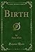 Birth (Classic Reprint)
