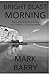 BRIGHT BLAST MORNING: Poems...