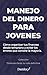 Manejo del dinero para jóve...