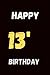 HAPPY 13 BIRTHDAY: A NOTEBO...