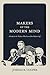 Makers of the Modern Mind: ...
