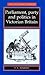Parliament, Party and Politics in Victorian Britain