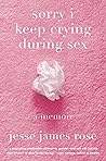 Book cover for sorry i keep crying during sex: a memoir