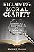 Reclaiming Moral Clarity: A...