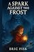 A Spark Against The Frost