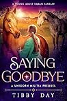 Saying Goodbye: A Unicorn Militia Prequel (Unicorn Militia Chronicles)